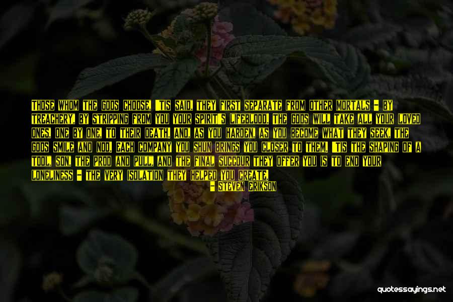 Isolation And Loneliness Quotes By Steven Erikson Isolation And Loneliness Quotes By Steven Erikson
