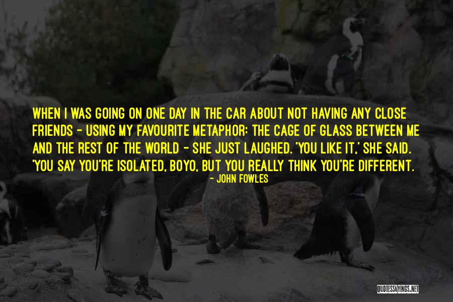 Isolation Friends Quotes By John Fowles