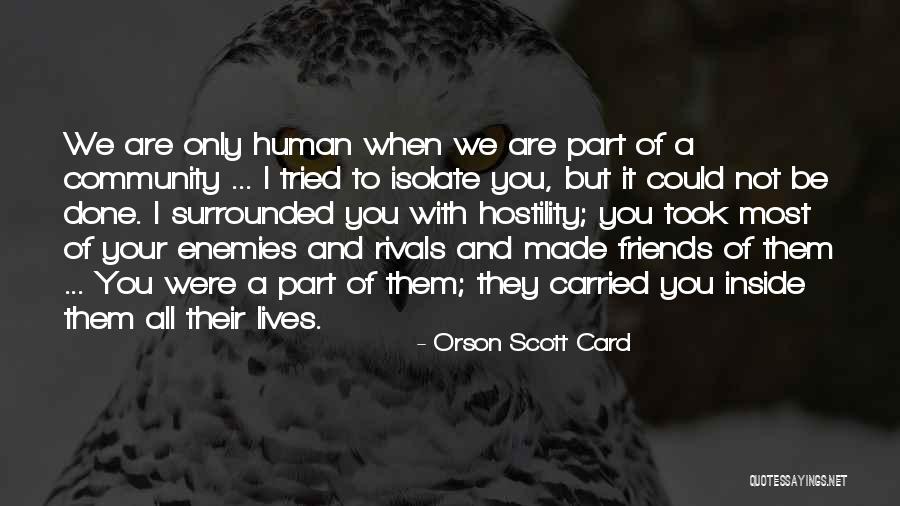 Isolation Friends Quotes By Orson Scott Card