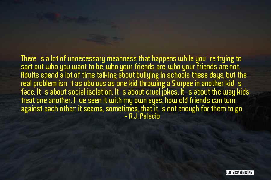 Isolation Friends Quotes By R.J. Palacio Isolation Friends Quotes By R.J. Palacio