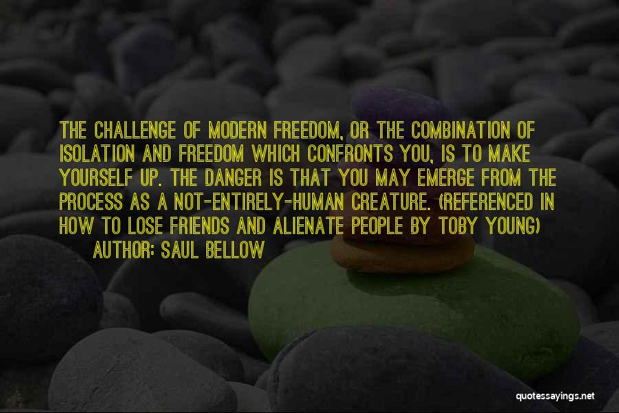Isolation Friends Quotes By Saul Bellow