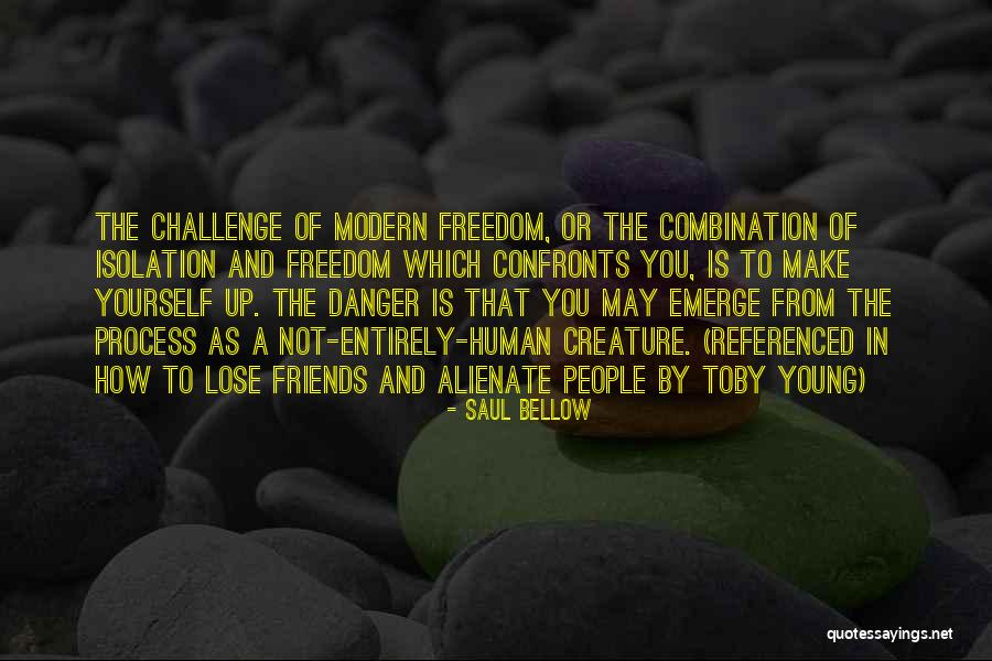 Isolation Friends Quotes By Saul Bellow