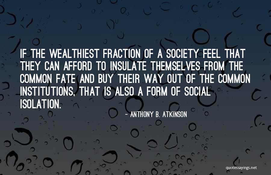 Isolation From Society Quotes By Anthony B. Atkinson Isolation From Society Quotes By Anthony B. Atkinson