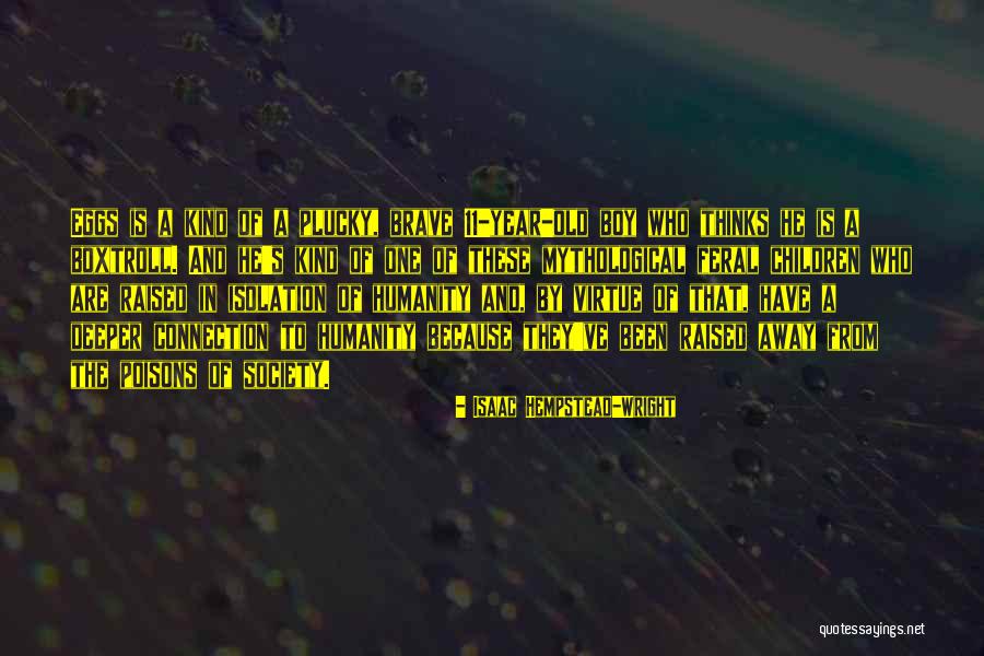 Isolation From Society Quotes By Isaac Hempstead-Wright Isolation From Society Quotes By Isaac Hempstead-Wright