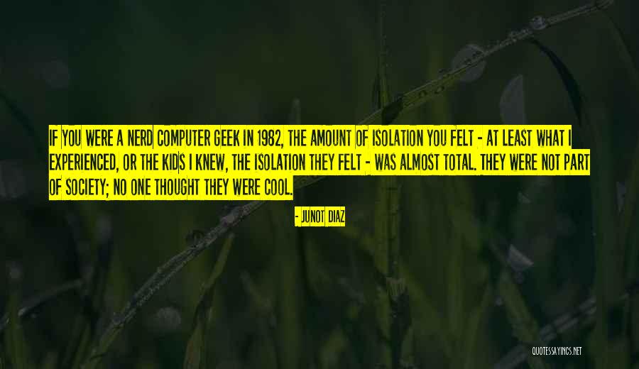 Isolation From Society Quotes By Junot Diaz Isolation From Society Quotes By Junot Diaz