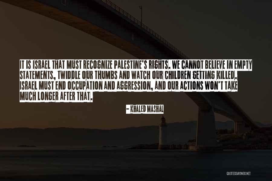 Israel And Palestine Quotes By Khaled Mashal Israel And Palestine Quotes By Khaled Mashal