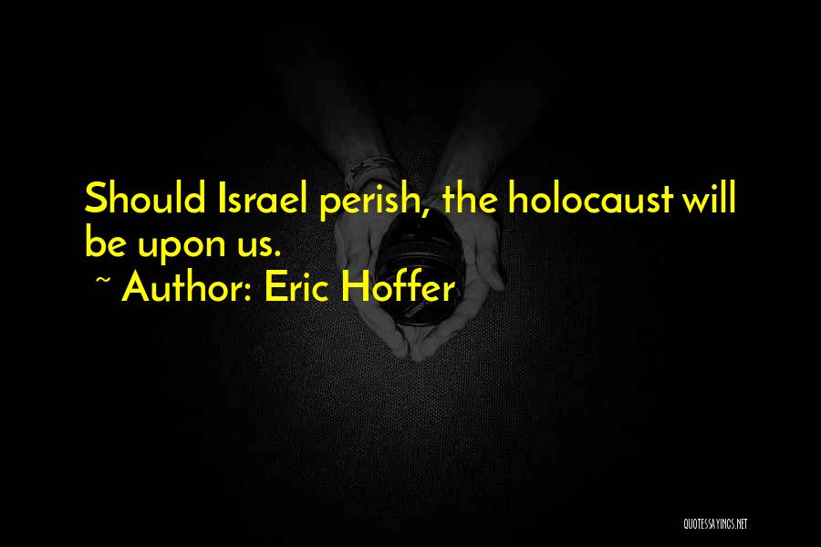 Israel And The Holocaust Quotes By Eric Hoffer