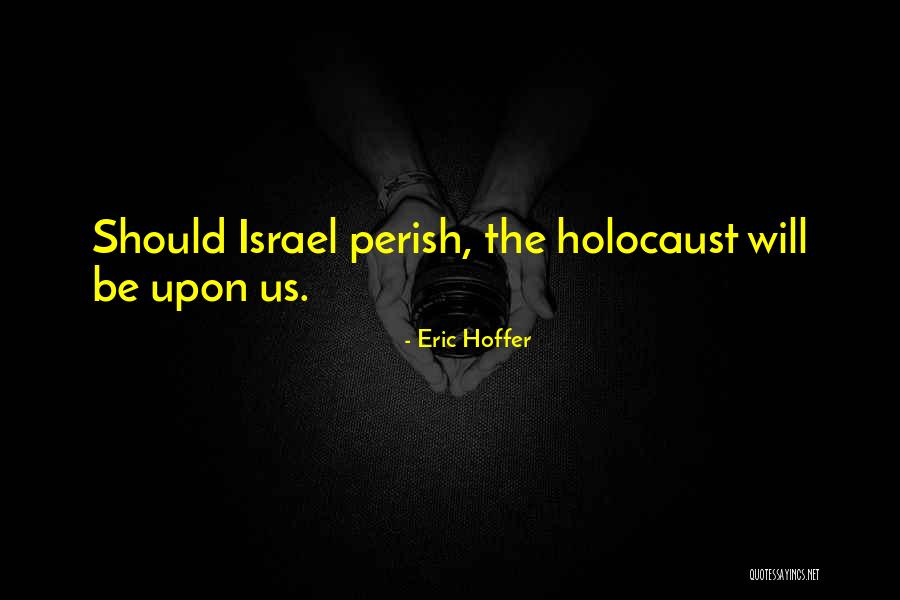 Israel And The Holocaust Quotes By Eric Hoffer