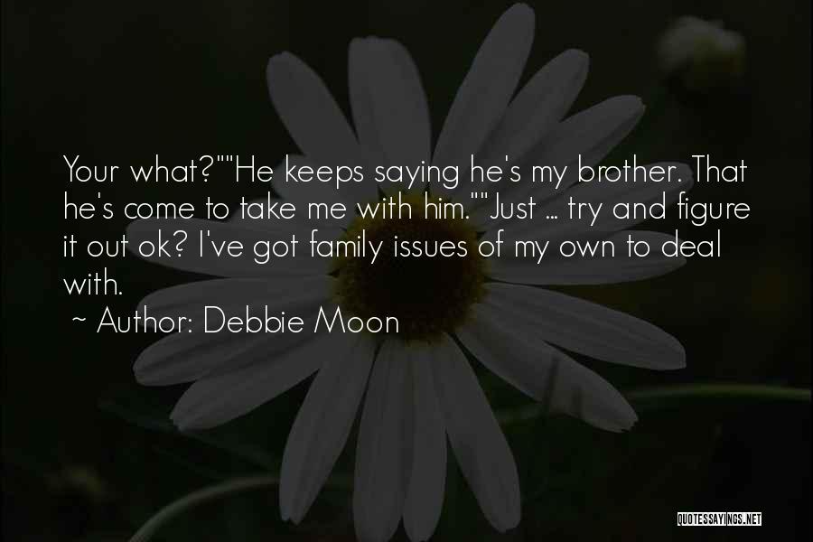 Issues With Family Quotes By Debbie Moon