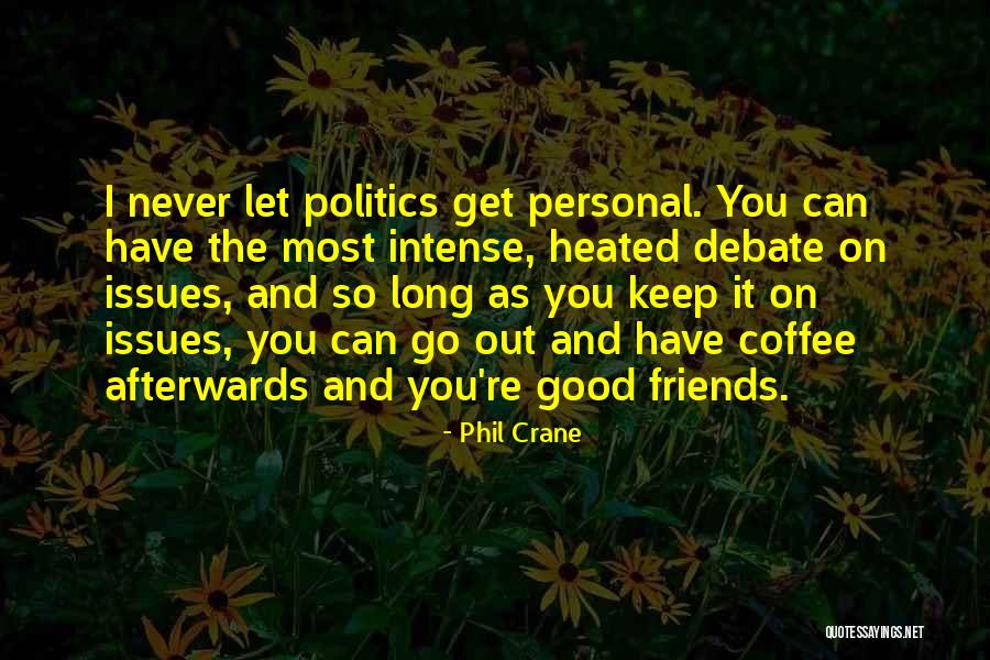 Issues With Friends Quotes By Phil Crane Issues With Friends Quotes By Phil Crane