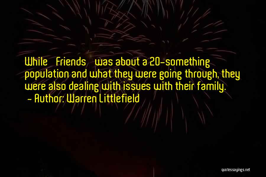 Issues With Friends Quotes By Warren Littlefield