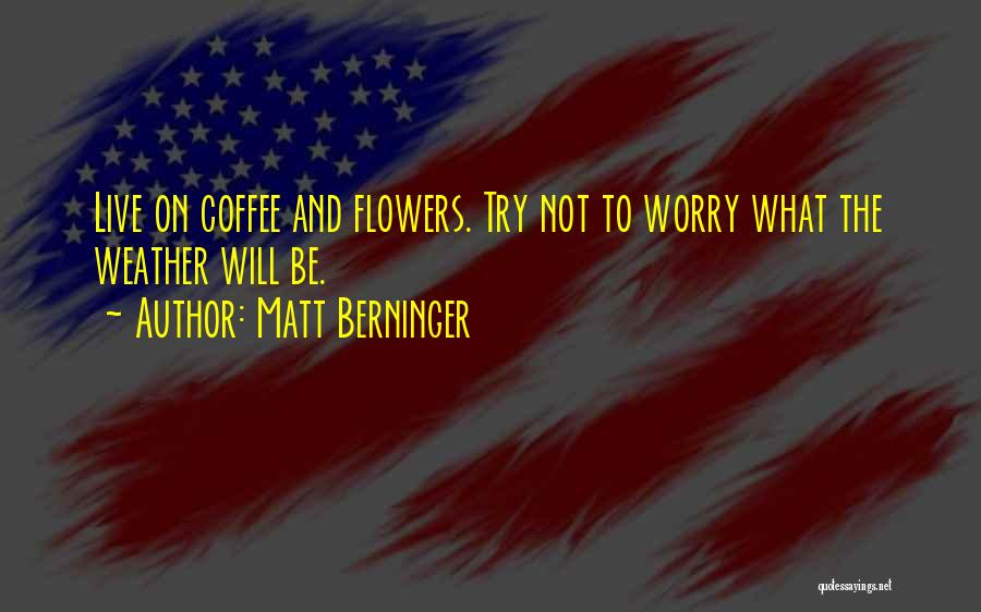 Ist Death Anniversary Quotes By Matt Berninger