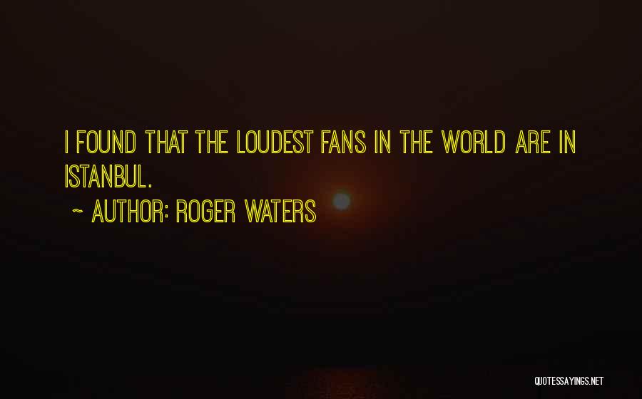 Istanbul Quotes By Roger Waters