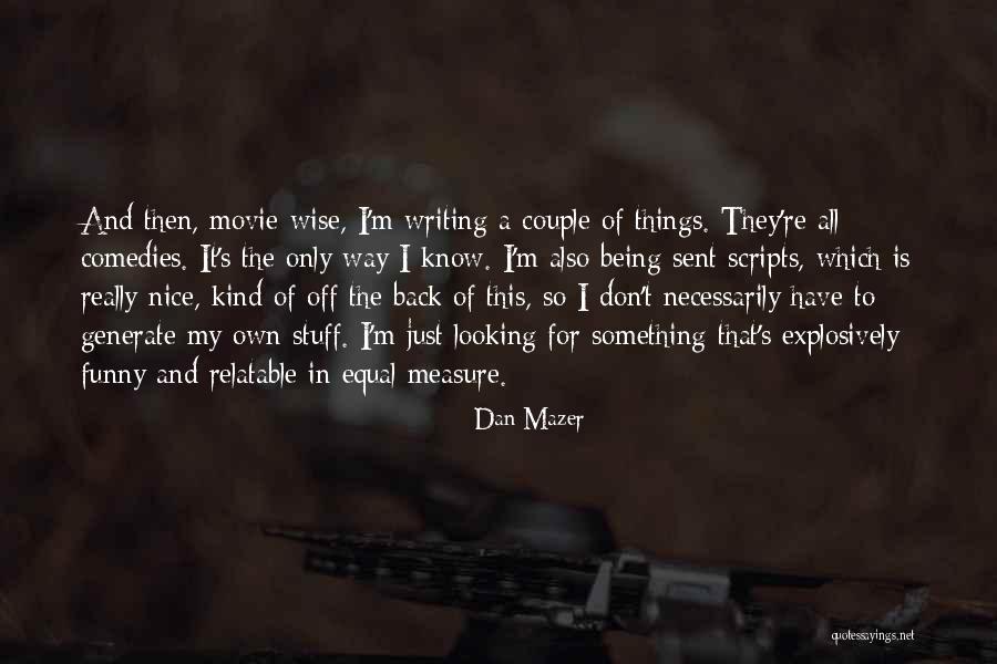 Istudiez Quotes By Dan Mazer Istudiez Quotes By Dan Mazer