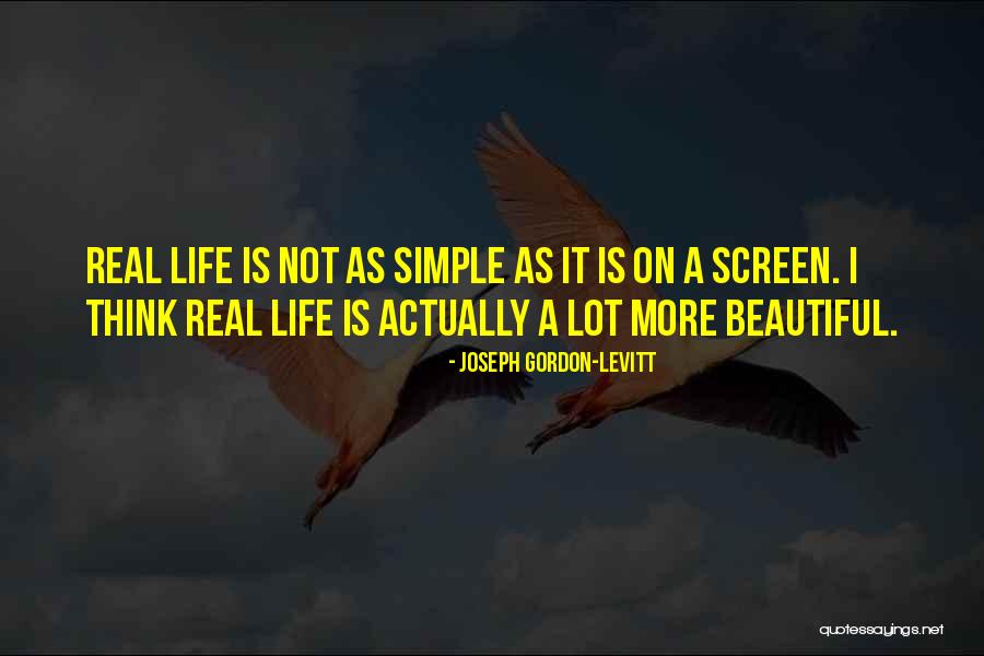 It A Beautiful Life Quotes By Joseph Gordon-Levitt It A Beautiful Life Quotes By Joseph Gordon-Levitt