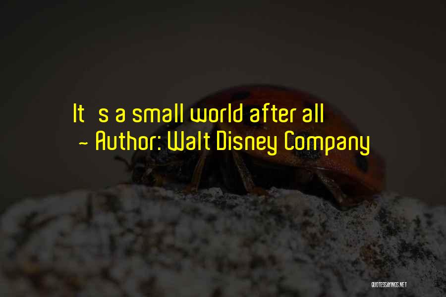 It A Small World After All Quotes By Walt Disney Company