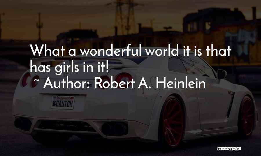 It A Wonderful World Quotes By Robert A. Heinlein