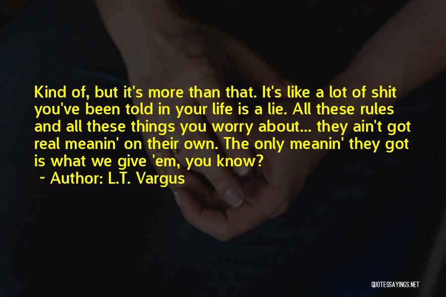 It Ain't All About You Quotes By L.T. Vargus