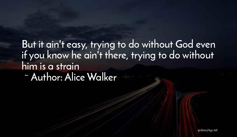 It Ain't Easy Quotes By Alice Walker