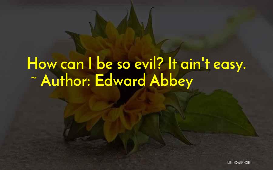 It Ain't Easy Quotes By Edward Abbey