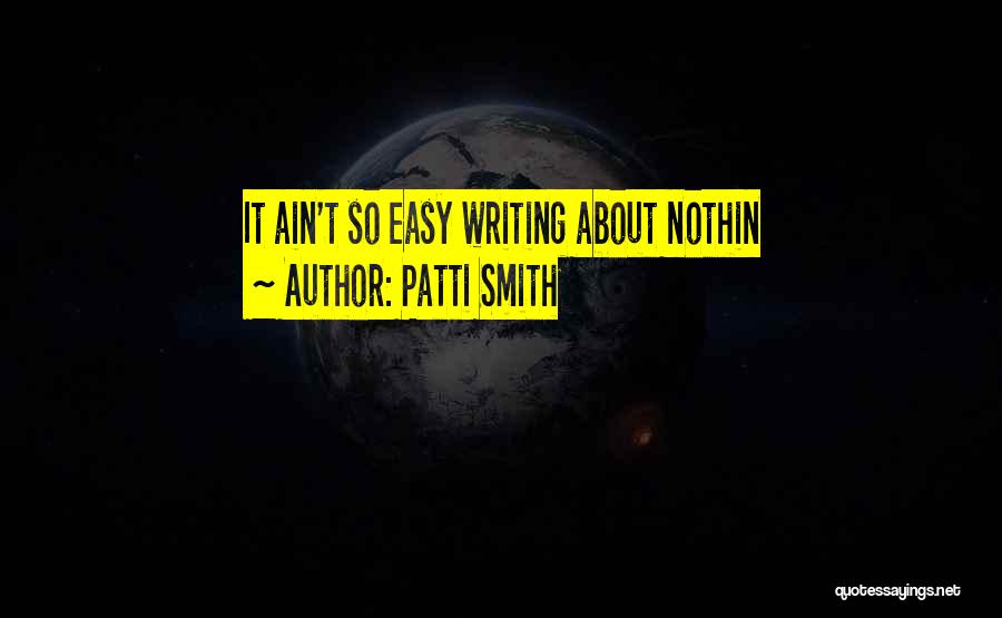 It Ain't Easy Quotes By Patti Smith