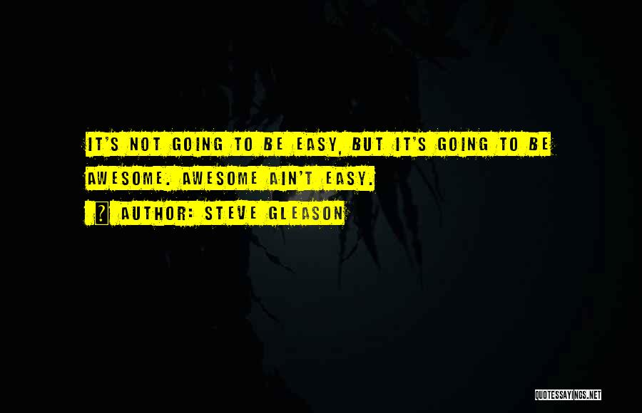 It Ain't Easy Quotes By Steve Gleason