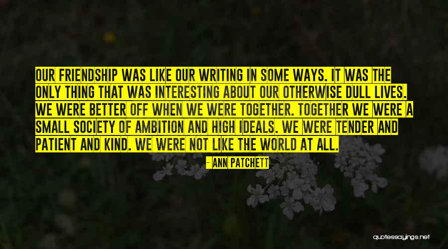 It All About Friendship Quotes By Ann Patchett