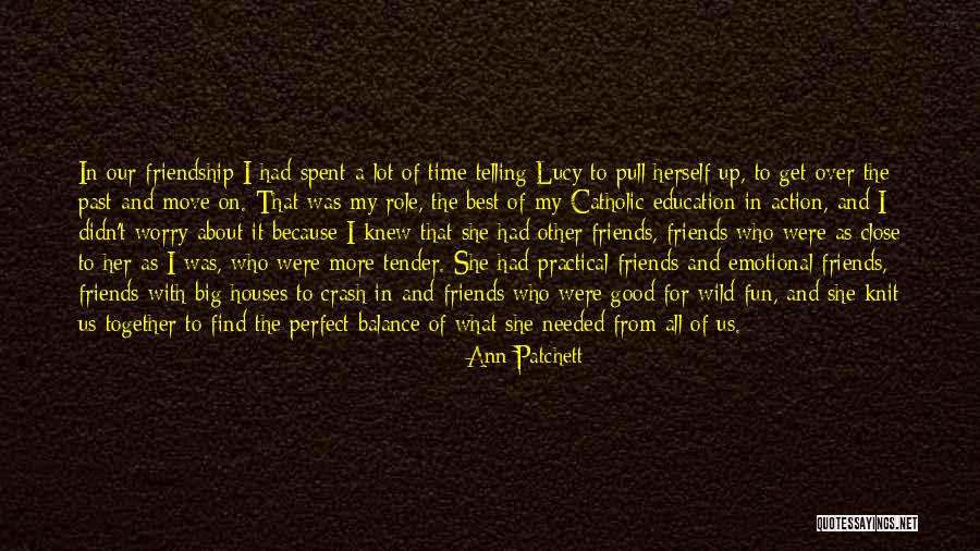 It All About Friendship Quotes By Ann Patchett It All About Friendship Quotes By Ann Patchett