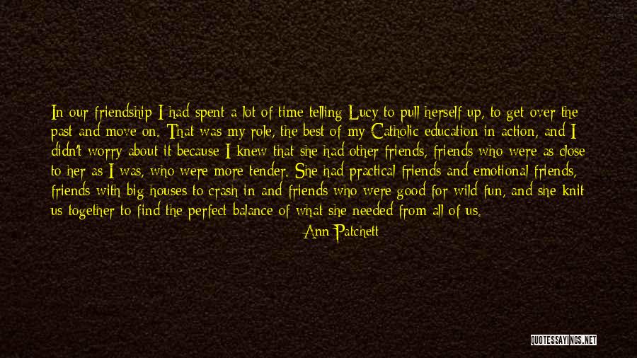 It All About Friendship Quotes By Ann Patchett