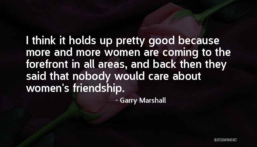 It All About Friendship Quotes By Garry Marshall