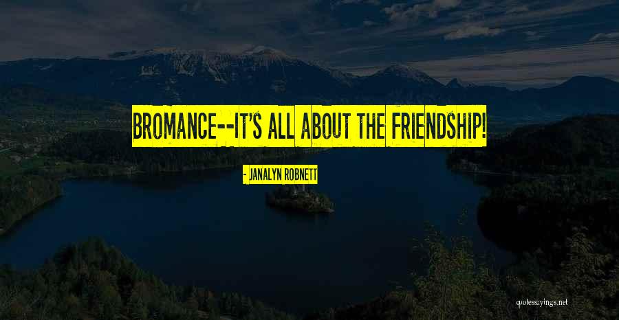 It All About Friendship Quotes By Janalyn Robnett