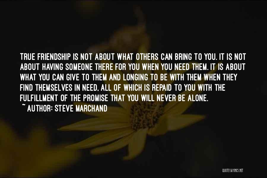 It All About Friendship Quotes By Steve Marchand