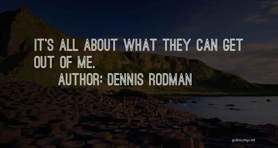 It All About Me Quotes By Dennis Rodman