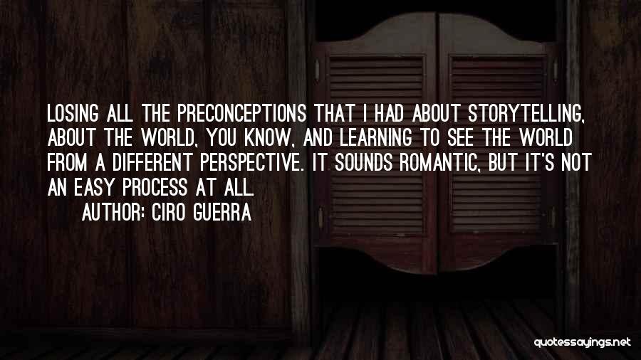 It All About Perspective Quotes By Ciro Guerra