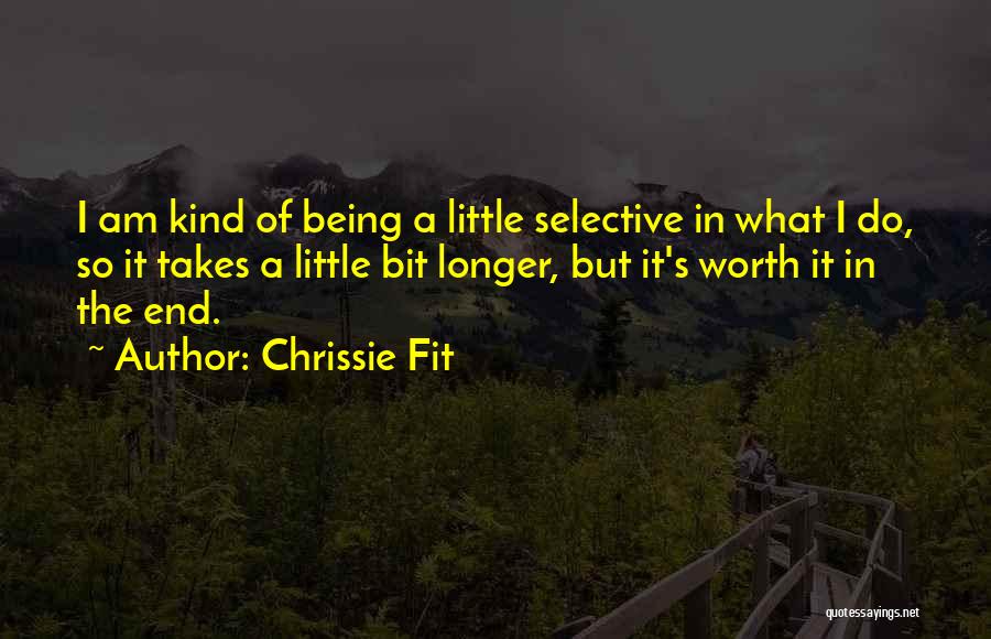 It All Being Worth It In The End Quotes By Chrissie Fit