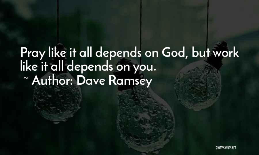 It All Depends On You Quotes By Dave Ramsey