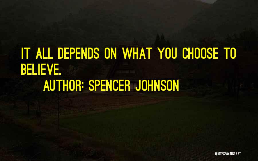 It All Depends On You Quotes By Spencer Johnson