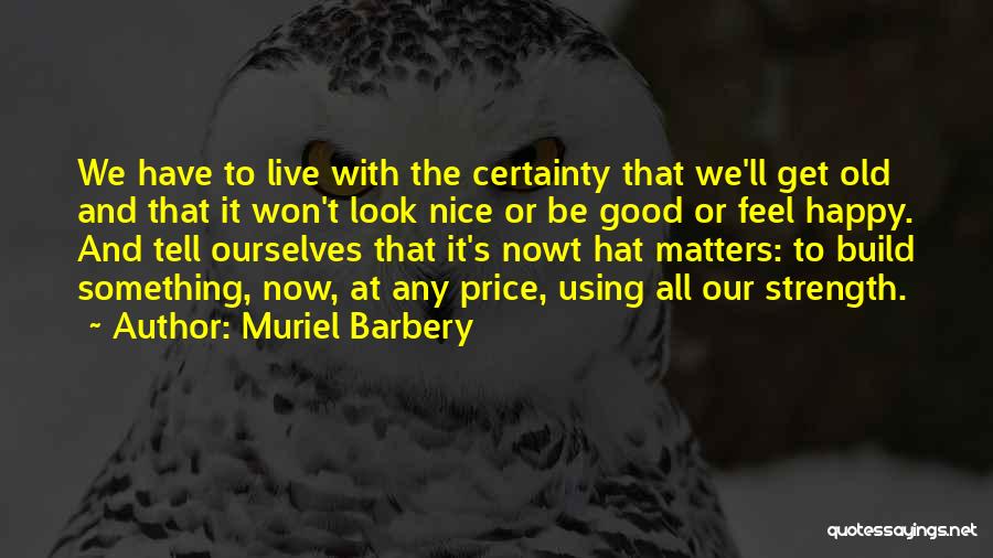 It All Matters Quotes By Muriel Barbery