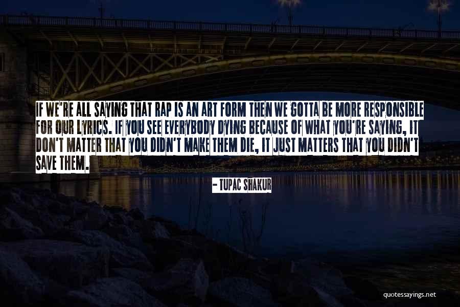 It All Matters Quotes By Tupac Shakur