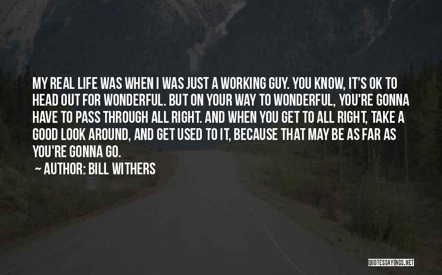 It All Working Out Quotes By Bill Withers