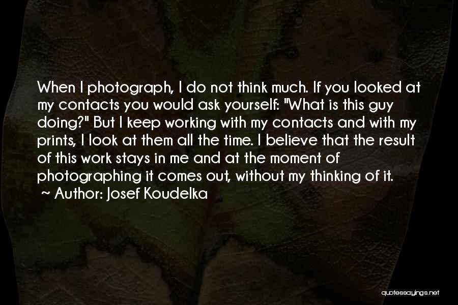 It All Working Out Quotes By Josef Koudelka