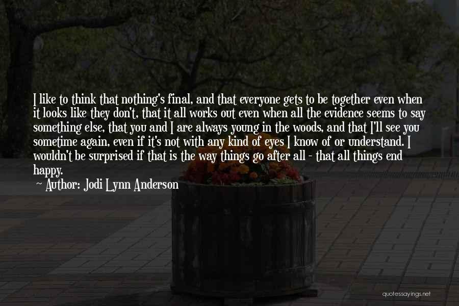 It All Works Out In The End Quotes By Jodi Lynn Anderson