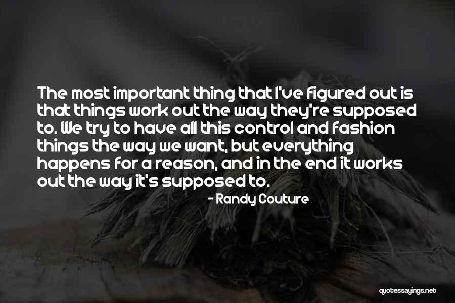 It All Works Out In The End Quotes By Randy Couture