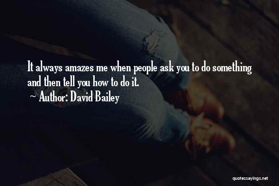 It Amazes Me Quotes By David Bailey
