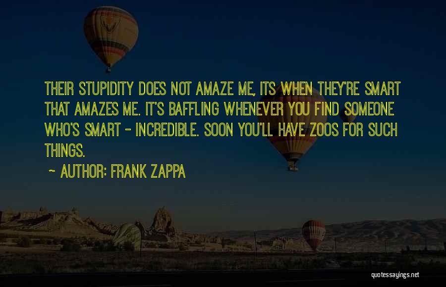 It Amazes Me Quotes By Frank Zappa