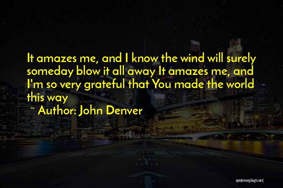 It Amazes Me Quotes By John Denver