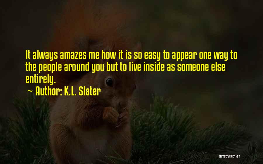 It Amazes Me Quotes By K.L. Slater