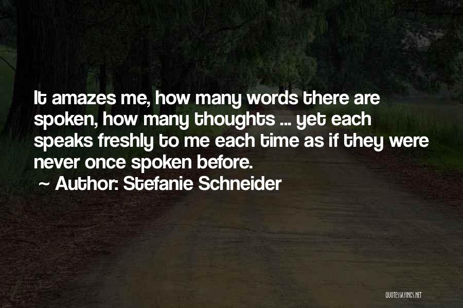 It Amazes Me Quotes By Stefanie Schneider