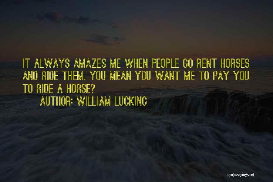 It Amazes Me Quotes By William Lucking