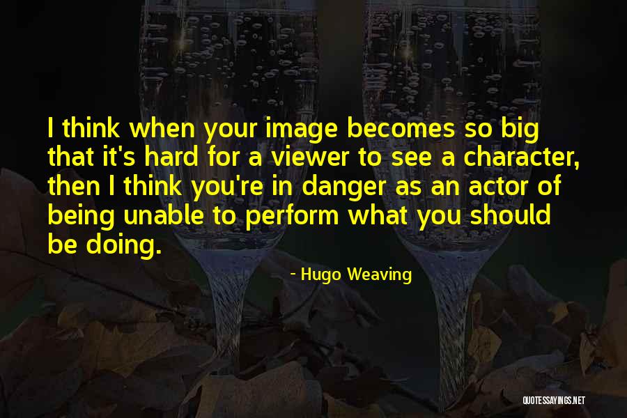 It Being Hard Quotes By Hugo Weaving